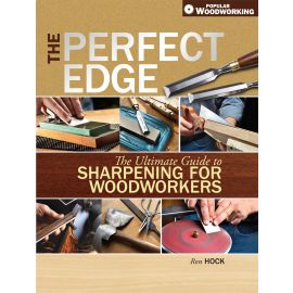 The Perfect Edge, The Ultimate Guide to Sharpening for Woodworkers