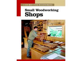 Best Of Fine Woodworking: Small Woodworking Shops