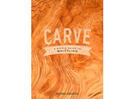 Carve: A Simple Guide to Whittling