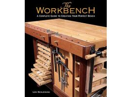 The Workbench A Complete Guide To Creating Your Perfect Bench 