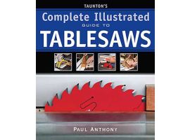 Tauntons Complete Illustrated Guide to Tablesaws