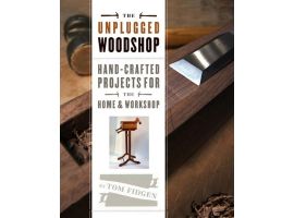 The Unplugged Workshop: Hand-crafted Projects For The Home & Workshop