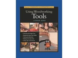 Taunton's Complete Illustrated Guide to Using Woodworking Tools