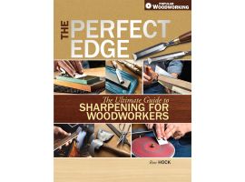 The Perfect Edge, The Ultimate Guide to Sharpening for Woodworkers