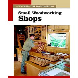 Best Of Fine Woodworking: Small Woodworking Shops